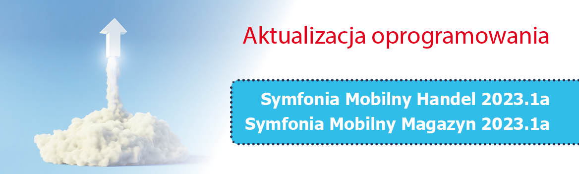 Aktualizacja Symfonia Mobilny Handel 2023.1a oraz Mobilny Magazyn 2023.1a