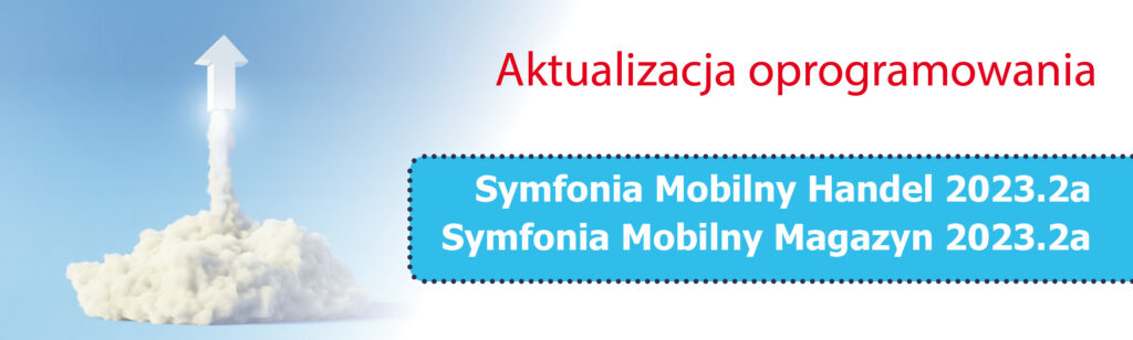 Aktualizacja Symfonia Mobilny Handel 2023.2a Mobilny Magazyn 2023.2a