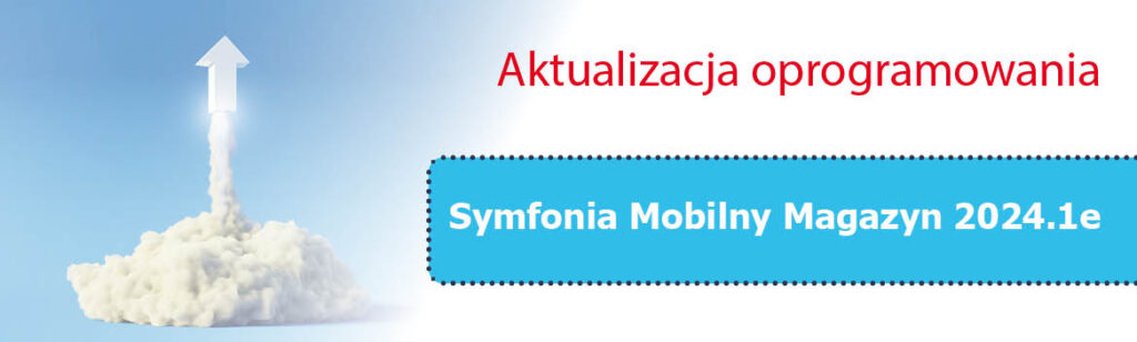 Aktualizacja Symfonia Mobilny Magazyn 2024.1e (24.10.1.5)
